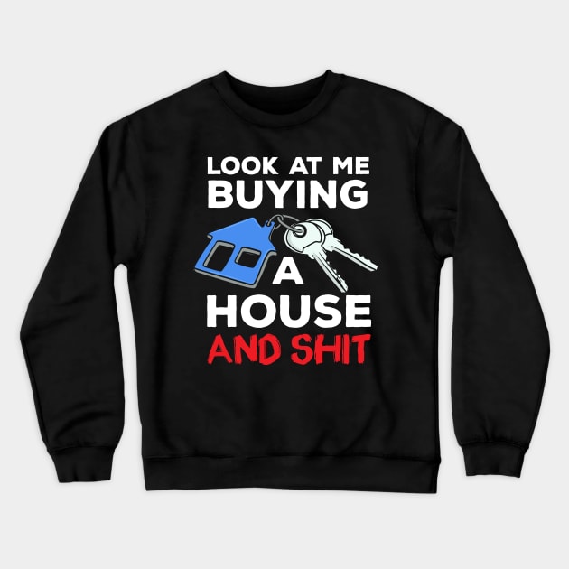 Look At Me Buying A House Homeowner Crewneck Sweatshirt by maxcode